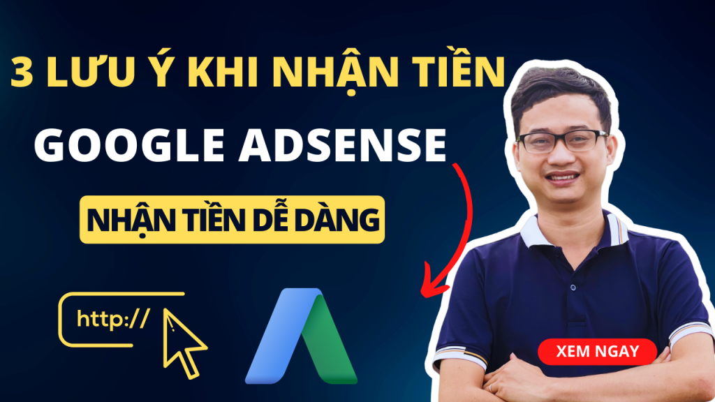 3 lưu ý để nhận được tiền từ Google AdSense