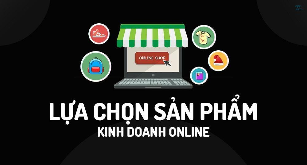 Chọn Sản Phẩm Kinh Doanh Đúng Đắn Và Hiệu Quả