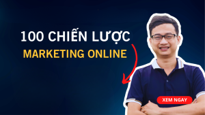 100 Chiến Lược Marketing Online Thu Hút Khách Hàng Hiệu Quả